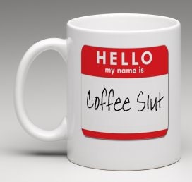 Hello My Name is Coffee Slut Personalized Coffee Mug