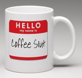 Hello My Name is Coffee Slut Personalized Coffee Mug