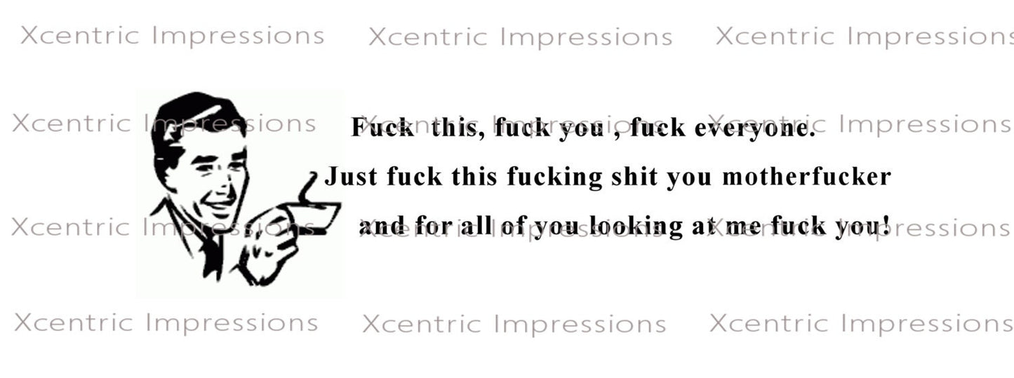 Fuck this, fuck you, fuck everyone. Just fuck this motherfucker and for all of you looking at me fuck you -Personalized Coffee Mug